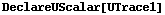 DeclareUScalar[UTrace1]