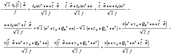 -(2^(1/2) ∂ _ μ(Overscript[ξ^( ), ->]) &middot; Overscript[σ, ->])/f + (∂ _ μ(��)^† '6 �� '6 Overscript[ξ^( ), ->] &middot; Overscript[σ, ->])/(2^(1/2) f) - (Overscript[ξ^( ), ->] &middot; Overscript[σ, ->] '6 ∂ _ μ(��)^† '6 ��)/(2^(1/2) f) + (Overscript[ξ^( ), ->] &middot; Overscript[σ, ->] '6 �� '6 ∂ _ μ(��)^†)/(2^(1/2) f) - (�� '6 ∂ _ μ(��)^† '6 Overscript[ξ^( ), ->] &middot; Overscript[σ, ->])/(2^(1/2) f) + 2^(1/2) (��^† '6 ξ^( ) _ μ '6 Q _ R^† '6 ��) - 2^(1/2) (�� '6 ξ^( ) _ μ '6 Q _ L^† '6 ��^†) + (i (��^† '6 γ^( ) _ μ '6 Q _ R^† '6 �� '6 Overscript[ξ^( ), ->] &middot; Overscript[σ, ->]))/(2^(1/2) f) - (i (Overscript[ξ^( ), ->] &middot; Overscript[σ, ->] '6 ��^† '6 γ^( ) _ μ '6 Q _ R^† '6 ��))/(2^(1/2) f) - (i (Overscript[ξ^( ), ->] &middot; Overscript[σ, ->] '6 �� '6 γ^( ) _ μ '6 Q _ L^† '6 ��^†))/(2^(1/2) f) + (i (�� '6 γ^( ) _ μ '6 Q _ L^† '6 ��^† '6 Overscript[ξ^( ), ->] &middot; Overscript[σ, ->]))/(2^(1/2) f)