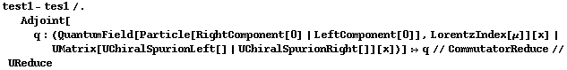 test1 - tes1 /. Adjoint[q : (QuantumField[Particle[RightComponent[0] | LeftComponent[0]], LorentzIndex[μ]][x] | UMatrix[UChiralSpurionLeft[] | UChiralSpurionRight[]][x])] :> q // CommutatorReduce // UReduce