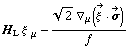 H _ L ξ^( ) _ μ - (2^(1/2) ∇ _ μ(Overscript[ξ^( ), ->] &middot; Overscript[σ, ->]))/f