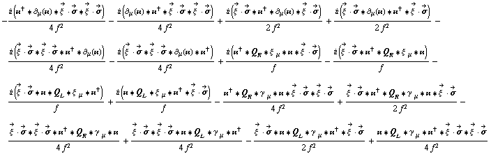 -(i (��^† '6 ∂ _ μ(��) '6 Overscript[ξ^( ), ->] &middot; Overscript[σ, ->] '6 Overscript[ξ^( ), ->] &middot; Overscript[σ, ->]))/(4 f^2) - (i (∂ _ μ(��) '6 ��^† '6 Overscript[ξ^( ), ->] &middot; Overscript[σ, ->] '6 Overscript[ξ^( ), ->] &middot; Overscript[σ, ->]))/(4 f^2) + (i (Overscript[ξ^( ), ->] &middot; Overscript[σ, ->] '6 ��^† '6 ∂ _ μ(��) '6 Overscript[ξ^( ), ->] &middot; Overscript[σ, ->]))/(2 f^2) + (i (Overscript[ξ^( ), ->] &middot; Overscript[σ, ->] '6 ∂ _ μ(��) '6 ��^† '6 Overscript[ξ^( ), ->] &middot; Overscript[σ, ->]))/(2 f^2) - (i (Overscript[ξ^( ), ->] &middot; Overscript[σ, ->] '6 Overscript[ξ^( ), ->] &middot; Overscript[σ, ->] '6 ��^† '6 ∂ _ μ(��)))/(4 f^2) - (i (Overscript[ξ^( ), ->] &middot; Overscript[σ, ->] '6 Overscript[ξ^( ), ->] &middot; Overscript[σ, ->] '6 ∂ _ μ(��) '6 ��^†))/(4 f^2) + (i (��^† '6 Q _ R '6 ξ^( ) _ μ '6 �� '6 Overscript[ξ^( ), ->] &middot; Overscript[σ, ->]))/f - (i (Overscript[ξ^( ), ->] &middot; Overscript[σ, ->] '6 ��^† '6 Q _ R '6 ξ^( ) _ μ '6 ��))/f - (i (Overscript[ξ^( ), ->] &middot; Overscript[σ, ->] '6 �� '6 Q _ L '6 ξ^( ) _ μ '6 ��^†))/f + (i (�� '6 Q _ L '6 ξ^( ) _ μ '6 ��^† '6 Overscript[ξ^( ), ->] &middot; Overscript[σ, ->]))/f - (��^† '6 Q _ R '6 γ^( ) _ μ '6 �� '6 Overscript[ξ^( ), ->] &middot; Overscript[σ, ->] '6 Overscript[ξ^( ), ->] &middot; Overscript[σ, ->])/(4 f^2) + (Overscript[ξ^( ), ->] &middot; Overscript[σ, ->] '6 ��^† '6 Q _ R '6 γ^( ) _ μ '6 �� '6 Overscript[ξ^( ), ->] &middot; Overscript[σ, ->])/(2 f^2) - (Overscript[ξ^( ), ->] &middot; Overscript[σ, ->] '6 Overscript[ξ^( ), ->] &middot; Overscript[σ, ->] '6 ��^† '6 Q _ R '6 γ^( ) _ μ '6 ��)/(4 f^2) + (Overscript[ξ^( ), ->] &middot; Overscript[σ, ->] '6 Overscript[ξ^( ), ->] &middot; Overscript[σ, ->] '6 �� '6 Q _ L '6 γ^( ) _ μ '6 ��^†)/(4 f^2) - (Overscript[ξ^( ), ->] &middot; Overscript[σ, ->] '6 �� '6 Q _ L '6 γ^( ) _ μ '6 ��^† '6 Overscript[ξ^( ), ->] &middot; Overscript[σ, ->])/(2 f^2) + (�� '6 Q _ L '6 γ^( ) _ μ '6 ��^† '6 Overscript[ξ^( ), ->] &middot; Overscript[σ, ->] '6 Overscript[ξ^( ), ->] &middot; Overscript[σ, ->])/(4 f^2)