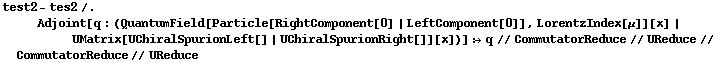 test2 - tes2 /. Adjoint[q : (QuantumField[Particle[RightComponent[0] | LeftComponent[0]], LorentzIndex[μ]][x] | UMatrix[UChiralSpurionLeft[] | UChiralSpurionRight[]][x])] :> q // CommutatorReduce // UReduce // CommutatorReduce // UReduce