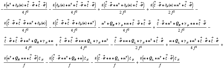 -(i (��^† '6 ∂ _ μ(��) '6 Overscript[ξ^( ), ->] &middot; Overscript[σ, ->] '6 Overscript[ξ^( ), ->] &middot; Overscript[σ, ->]))/(4 f^2) - (i (∂ _ μ(��) '6 ��^† '6 Overscript[ξ^( ), ->] &middot; Overscript[σ, ->] '6 Overscript[ξ^( ), ->] &middot; Overscript[σ, ->]))/(4 f^2) + (i (Overscript[ξ^( ), ->] &middot; Overscript[σ, ->] '6 ��^† '6 ∂ _ μ(��) '6 Overscript[ξ^( ), ->] &middot; Overscript[σ, ->]))/(2 f^2) + (i (Overscript[ξ^( ), ->] &middot; Overscript[σ, ->] '6 ∂ _ μ(��) '6 ��^† '6 Overscript[ξ^( ), ->] &middot; Overscript[σ, ->]))/(2 f^2) - (i (Overscript[ξ^( ), ->] &middot; Overscript[σ, ->] '6 Overscript[ξ^( ), ->] &middot; Overscript[σ, ->] '6 ��^† '6 ∂ _ μ(��)))/(4 f^2) - (i (Overscript[ξ^( ), ->] &middot; Overscript[σ, ->] '6 Overscript[ξ^( ), ->] &middot; Overscript[σ, ->] '6 ∂ _ μ(��) '6 ��^†))/(4 f^2) - (��^† '6 Q _ R '6 γ^( ) _ μ '6 �� '6 Overscript[ξ^( ), ->] &middot; Overscript[σ, ->] '6 Overscript[ξ^( ), ->] &middot; Overscript[σ, ->])/(4 f^2) + (Overscript[ξ^( ), ->] &middot; Overscript[σ, ->] '6 ��^† '6 Q _ R '6 γ^( ) _ μ '6 �� '6 Overscript[ξ^( ), ->] &middot; Overscript[σ, ->])/(2 f^2) - (Overscript[ξ^( ), ->] &middot; Overscript[σ, ->] '6 Overscript[ξ^( ), ->] &middot; Overscript[σ, ->] '6 ��^† '6 Q _ R '6 γ^( ) _ μ '6 ��)/(4 f^2) + (Overscript[ξ^( ), ->] &middot; Overscript[σ, ->] '6 Overscript[ξ^( ), ->] &middot; Overscript[σ, ->] '6 �� '6 Q _ L '6 γ^( ) _ μ '6 ��^†)/(4 f^2) - (Overscript[ξ^( ), ->] &middot; Overscript[σ, ->] '6 �� '6 Q _ L '6 γ^( ) _ μ '6 ��^† '6 Overscript[ξ^( ), ->] &middot; Overscript[σ, ->])/(2 f^2) + (�� '6 Q _ L '6 γ^( ) _ μ '6 ��^† '6 Overscript[ξ^( ), ->] &middot; Overscript[σ, ->] '6 Overscript[ξ^( ), ->] &middot; Overscript[σ, ->])/(4 f^2) + (i (��^† '6 Q _ R '6 �� '6 Overscript[ξ^( ), ->] &middot; Overscript[σ, ->]) ξ^( ) _ μ)/f - (i (Overscript[ξ^( ), ->] &middot; Overscript[σ, ->] '6 ��^† '6 Q _ R '6 ��) ξ^( ) _ μ)/f - (i (Overscript[ξ^( ), ->] &middot; Overscript[σ, ->] '6 �� '6 Q _ L '6 ��^†) ξ^( ) _ μ)/f + (i (�� '6 Q _ L '6 ��^† '6 Overscript[ξ^( ), ->] &middot; Overscript[σ, ->]) ξ^( ) _ μ)/f