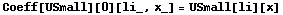 Coeff[USmall][0][li_, x_] = USmall[li][x]