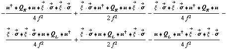 -(��^† '6 Q _ R '6 �� '6 Overscript[ξ^( ), ->] &middot; Overscript[σ, ->] '6 Overscript[ξ^( ), ->] &middot; Overscript[σ, ->])/(4 f^2) + (Overscript[ξ^( ), ->] &middot; Overscript[σ, ->] '6 ��^† '6 Q _ R '6 �� '6 Overscript[ξ^( ), ->] &middot; Overscript[σ, ->])/(2 f^2) - (Overscript[ξ^( ), ->] &middot; Overscript[σ, ->] '6 Overscript[ξ^( ), ->] &middot; Overscript[σ, ->] '6 ��^† '6 Q _ R '6 ��)/(4 f^2) - (Overscript[ξ^( ), ->] &middot; Overscript[σ, ->] '6 Overscript[ξ^( ), ->] &middot; Overscript[σ, ->] '6 �� '6 Q _ L '6 ��^†)/(4 f^2) + (Overscript[ξ^( ), ->] &middot; Overscript[σ, ->] '6 �� '6 Q _ L '6 ��^† '6 Overscript[ξ^( ), ->] &middot; Overscript[σ, ->])/(2 f^2) - (�� '6 Q _ L '6 ��^† '6 Overscript[ξ^( ), ->] &middot; Overscript[σ, ->] '6 Overscript[ξ^( ), ->] &middot; Overscript[σ, ->])/(4 f^2)