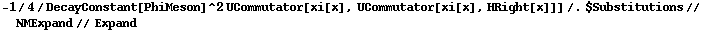 -1/4/DecayConstant[PhiMeson]^2 UCommutator[xi[x], UCommutator[xi[x], HRight[x]]] /. $Substitutions // NMExpand // Expand