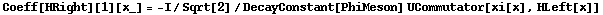 Coeff[HRight][1][x_] = -I/Sqrt[2]/DecayConstant[PhiMeson] UCommutator[xi[x], HLeft[x]]