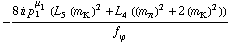 -(8 i p _ 1^μ _ 1 (L _ 5^(  ) (m _ K^(�   ))^2 + L _ 4^(  ) ((m _ π^(�   ))^2 + 2 (m _ K^(�   ))^2)))/f _ ϕ^(�   )