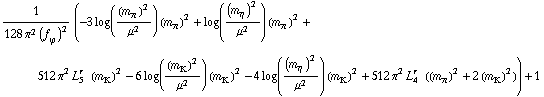 1/(128 π^2 (f _ ϕ^(�   ))^2) (-3 log((m _ π^(�   ))^2/μ^2) (m _ π^(�   ))^2 + log((m _ η^(�   ))^2/μ^2) (m _ π^(�   ))^2 + 512 π^2 L _ 5^(r  ) (m _ K^(�   ))^2 - 6 log((m _ K^(�   ))^2/μ^2) (m _ K^(�   ))^2 - 4 log((m _ η^(�   ))^2/μ^2) (m _ K^(�   ))^2 + 512 π^2 L _ 4^(r  ) ((m _ π^(�   ))^2 + 2 (m _ K^(�   ))^2)) + 1