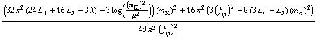 ((32 π^2 (24 L _ 4^(  ) + 16 L _ 5^(  ) - 3 λ) - 3 log((m _ K^(�   ))^2/μ^2)) (m _ K^(�   ))^2 + 16 π^2 (3 (f _ ϕ^(�   ))^2 + 8 (3 L _ 4^(  ) - L _ 5^(  )) (m _ π^(�   ))^2))/(48 π^2 (f _ ϕ^(�   ))^2)