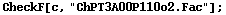 CheckF[c, "ChPT3A00P110o2.Fac"] ;