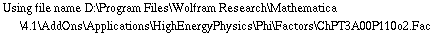 Using file name D:\\Program Files\\Wolfram Research\\Mathematica\\4.1\\AddOns\\Applications\\HighEnergyPhysics\\Phi\\Factors\\ChPT3A00P110o2.Fac