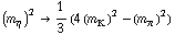 (m _ η^(�   ))^2 -> 1/3 (4 (m _ K^(�   ))^2 - (m _ π^(�   ))^2)