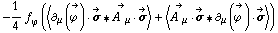 -1/4 f _ ϕ^(�   ) (< ∂ _ μ(Overscript[ϕ^( ), ->]) &middot; Overscript[σ, ->] '6 Overscript[A^( ) _ μ, ->] &middot; Overscript[σ, ->] > + < Overscript[A^( ) _ μ, ->] &middot; Overscript[σ, ->] '6 ∂ _ μ(Overscript[ϕ^( ), ->]) &middot; Overscript[σ, ->] >)