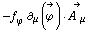 -f _ ϕ^(�   ) ∂ _ μ(Overscript[ϕ^( ), ->]) &middot; Overscript[A^( ) _ μ, ->]