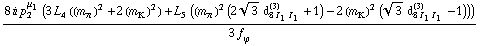 (8 i p _ 2^μ _ 1 (3 L _ 4^(  ) ((m _ π^(�   ))^2 + 2 (m _ K^(�   ))^2) + L _ 5^(  ) ((m _ π^(�   ))^2 (2 3^(1/2) d _ (8 I _ 1 I _ 1)^(3) + 1) - 2 (m _ K^(�   ))^2 (3^(1/2) d _ (8 I _ 1 I _ 1)^(3) - 1))))/(3 f _ ϕ^(�   ))