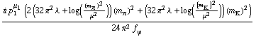 (i p _ 1^μ _ 1 (2 (32 π^2 λ + log((m _ π^(�   ))^2/μ^2)) (m _ π^(�   ))^2 + (32 π^2 λ + log((m _ K^(�   ))^2/μ^2)) (m _ K^(�   ))^2))/(24 π^2 f _ ϕ^(�   ))
