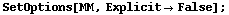 SetOptions[MM, Explicit -> False] ;