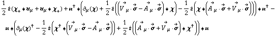 1/2 i (χ _ + '6 u _ μ + u _ μ '6 χ _ +) + ��^† '6 (∂ _ μ(χ) + 1/2 i ((Overscript[V^( ) _ μ, ->] &middot; Overscript[σ, ->] - Overscript[A^( ) _ μ, ->] &middot; Overscript[σ, ->]) '6 χ) - 1/2 i (χ '6 (Overscript[A^( ) _ μ, ->] &middot; Overscript[σ, ->] + Overscript[V^( ) _ μ, ->] &middot; Overscript[σ, ->]))) '6 ��^† - �� '6 (∂ _ μ(χ)^† - 1/2 i (χ^† '6 (Overscript[V^( ) _ μ, ->] &middot; Overscript[σ, ->] - Overscript[A^( ) _ μ, ->] &middot; Overscript[σ, ->])) + 1/2 i ((Overscript[A^( ) _ μ, ->] &middot; Overscript[σ, ->] + Overscript[V^( ) _ μ, ->] &middot; Overscript[σ, ->]) '6 χ^†)) '6 ��