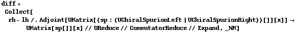 diff = Collect[rh - lh /. Adjoint[UMatrix[(sp : (UChiralSpurionLeft | UChiralSpurionRight))[]][x]] -> UMatrix[sp[]][x] // UReduce // CommutatorReduce // Expand, _NM]