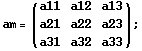 am = (a11 a12 a13) ; a21 a22 a23 a31 a32 a33