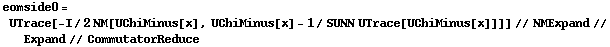 eomside0 = UTrace[-I/2 NM[UChiMinus[x], UChiMinus[x] - 1/SUNN UTrace[UChiMinus[x]]]] // NMExpand // Expand // CommutatorReduce