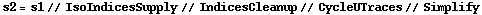 s2 = s1 // IsoIndicesSupply // IndicesCleanup // CycleUTraces // Simplify