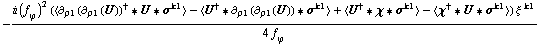 -(i (f _ ϕ^(�   ))^2 (< ∂ _ ρ1(∂ _ ρ1(U))^† '6 U '6 σ^k1 > - < U^† '6 ∂ _ ρ1(∂ _ ρ1(U)) '6 σ^k1 > + < U^† '6 χ '6 σ^k1 > - < χ^† '6 U '6 σ^k1 >) ξ^( )^k1)/(4 f _ ϕ^(�   ))