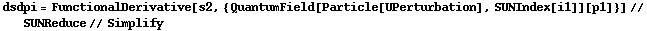 dsdpi = FunctionalDerivative[s2, {QuantumField[Particle[UPerturbation], SUNIndex[i1]][p1]}] // SUNReduce // Simplify