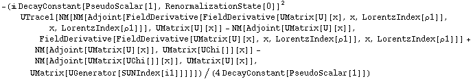-(i DecayConstant[PseudoScalar[1], RenormalizationState[0]]^2 UTrace1[NM[NM[Adjoint[FieldDerivative[FieldDerivative[UMatrix[U][x], x, LorentzIndex[ρ1]], x, LorentzIndex[ρ1]]], UMatrix[U][x]] - NM[Adjoint[UMatrix[U][x]], FieldDerivative[FieldDerivative[UMatrix[U][x], x, LorentzIndex[ρ1]], x, LorentzIndex[ρ1]]] + NM[Adjoint[UMatrix[U][x]], UMatrix[UChi[]][x]] - NM[Adjoint[UMatrix[UChi[]][x]], UMatrix[U][x]], UMatrix[UGenerator[SUNIndex[i1]]]]])/(4 DecayConstant[PseudoScalar[1]])