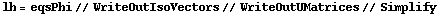 lh = eqsPhi // WriteOutIsoVectors // WriteOutUMatrices // Simplify