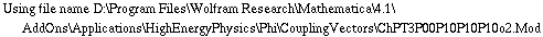 Using file name D:\\Program Files\\Wolfram Research\\Mathematica\\4.1\\AddOns\\Applications\\HighEnergyPhysics\\Phi\\CouplingVectors\\ChPT3P00P10P10P10o2.Mod