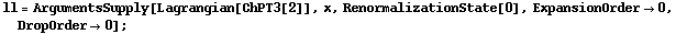 ll = ArgumentsSupply[Lagrangian[ChPT3[2]], x, RenormalizationState[0], ExpansionOrder -> 0, DropOrder -> 0] ;