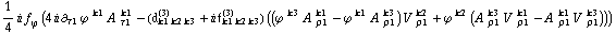 1/4 i f _ ϕ^(�   ) (4 i ∂ _ τ1 ϕ^( ) _ �^k1 A^( ) _ τ1^k1 - (d _ (k1 k2 k3)^(3) + i f _ (k1 k2 k3)^(3)) ((ϕ^( )^k3 A^( ) _ ρ1^k1 - ϕ^( )^k1 A^( ) _ ρ1^k3) V^( ) _ ρ1^k2 + ϕ^( )^k2 (A^( ) _ ρ1^k3 V^( ) _ ρ1^k1 - A^( ) _ ρ1^k1 V^( ) _ ρ1^k3)))