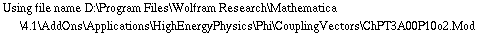 Using file name D:\\Program Files\\Wolfram Research\\Mathematica\\4.1\\AddOns\\Applications\\HighEnergyPhysics\\Phi\\CouplingVectors\\ChPT3A00P10o2.Mod