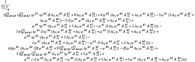1/(72 f _ ϕ^(�   )) (d _ (k1 k2 k5)^(3) (d _ (k3 k4 k5)^(3) (ϕ^( )^k3 (ϕ^( )^k4 (6 ∂ _ τ1 ϕ^( ) _ �^k2 A^( ) _ τ1^k1 + 9 ∂ _ τ1 ϕ^( ) _ �^k1 A^( ) _ τ1^k2) + 6 ϕ^( )^k2 (∂ _ τ1 ϕ^( ) _ �^k4 A^( ) _ τ1^k1 + ∂ _ τ1 ϕ^( ) _ �^k1 A^( ) _ τ1^k4) - 3 ϕ^( )^k1 (3 ∂ _ τ1 ϕ^( ) _ �^k4 A^( ) _ τ1^k2 + ∂ _ τ1 ϕ^( ) _ �^k2 A^( ) _ τ1^k4)) - 3 (3 ϕ^( )^k1 ϕ^( )^k4 (∂ _ τ1 ϕ^( ) _ �^k3 A^( ) _ τ1^k2 + ∂ _ τ1 ϕ^( ) _ �^k2 A^( ) _ τ1^k3) + ϕ^( )^k2 (ϕ^( )^k4 (∂ _ τ1 ϕ^( ) _ �^k3 A^( ) _ τ1^k1 + 3 ∂ _ τ1 ϕ^( ) _ �^k1 A^( ) _ τ1^k3) - ϕ^( )^k1 (3 ∂ _ τ1 ϕ^( ) _ �^k4 A^( ) _ τ1^k3 + 2 ∂ _ τ1 ϕ^( ) _ �^k3 A^( ) _ τ1^k4)))) - 3 i f _ (k3 k4 k5)^(3) (ϕ^( )^k1 (3 ϕ^( )^k4 (∂ _ τ1 ϕ^( ) _ �^k3 A^( ) _ τ1^k2 + ∂ _ τ1 ϕ^( ) _ �^k2 A^( ) _ τ1^k3) + ϕ^( )^k3 (3 ∂ _ τ1 ϕ^( ) _ �^k4 A^( ) _ τ1^k2 + ∂ _ τ1 ϕ^( ) _ �^k2 A^( ) _ τ1^k4)) + ϕ^( )^k2 (ϕ^( )^k4 (∂ _ τ1 ϕ^( ) _ �^k3 A^( ) _ τ1^k1 + 3 ∂ _ τ1 ϕ^( ) _ �^k1 A^( ) _ τ1^k3) - 2 ϕ^( )^k3 (∂ _ τ1 ϕ^( ) _ �^k4 A^( ) _ τ1^k1 + ∂ _ τ1 ϕ^( ) _ �^k1 A^( ) _ τ1^k4) - ϕ^( )^k1 (3 ∂ _ τ1 ϕ^( ) _ �^k4 A^( ) _ τ1^k3 + 2 ∂ _ τ1 ϕ^( ) _ �^k3 A^( ) _ τ1^k4)))) - i (i ϕ^( )^k1 (∂ _ τ1 ϕ^( ) _ �^k2 (20 ϕ^( )^k1 A^( ) _ τ1^k2 + 9 f _ (k1 k2 k5)^(3) f _ (k3 k4 k5)^(3) (ϕ^( )^k3 A^( ) _ τ1^k4 - ϕ^( )^k4 A^( ) _ τ1^k3)) - 20 ϕ^( )^k2 ∂ _ τ1 ϕ^( ) _ �^k1 A^( ) _ τ1^k2) + 3 d _ (k3 k4 k5)^(3) f _ (k1 k2 k5)^(3) (ϕ^( )^k4 ∂ _ τ1 ϕ^( ) _ �^k3 (ϕ^( )^k2 A^( ) _ τ1^k1 + 3 ϕ^( )^k1 A^( ) _ τ1^k2) + ϕ^( )^k3 (-2 ϕ^( )^k2 ∂ _ τ1 ϕ^( ) _ �^k4 A^( ) _ τ1^k1 - ϕ^( )^k4 (2 ∂ _ τ1 ϕ^( ) _ �^k2 A^( ) _ τ1^k1 + 3 ∂ _ τ1 ϕ^( ) _ �^k1 A^( ) _ τ1^k2) + 3 ϕ^( )^k1 (∂ _ τ1 ϕ^( ) _ �^k4 A^( ) _ τ1^k2 + ∂ _ τ1 ϕ^( ) _ �^k2 A^( ) _ τ1^k4)))))