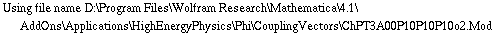 Using file name D:\\Program Files\\Wolfram Research\\Mathematica\\4.1\\AddOns\\Applications\\HighEnergyPhysics\\Phi\\CouplingVectors\\ChPT3A00P10P10P10o2.Mod