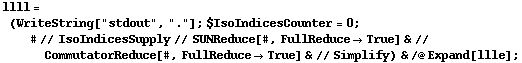 llll = (WriteString["stdout", "."] ; $IsoIndicesCounter = 0 ; # // IsoIndicesSupply // SUNReduce[#, FullReduce -> True] & // CommutatorReduce[#, FullReduce -> True] & // Simplify) & /@ Expand[llle] ;