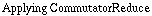 Applying CommutatorReduce