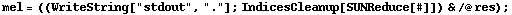 mel = ((WriteString["stdout", "."] ; IndicesCleanup[SUNReduce[#]]) & /@ res) ;