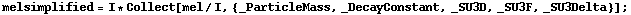 melsimplified = I * Collect[mel/I, {_ParticleMass, _DecayConstant, _SU3D, _SU3F, _SU3Delta}] ;