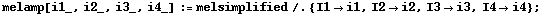 melamp[i1_, i2_, i3_, i4_] := melsimplified /. {I1 -> i1, I2 -> i2, I3 -> i3, I4 -> i4} ;