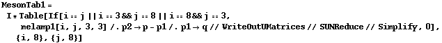 MesonTab1 = I * Table[If[i == j || i == 3 && j == 8 || i == 8 && j == 3, melamp1[i, j, 3, 3] /. p2 -> p - p1 /. p1 -> q // WriteOutUMatrices // SUNReduce // Simplify, 0], {i, 8}, {j, 8}]