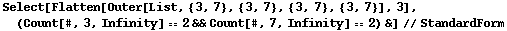 Select[Flatten[Outer[List, {3, 7}, {3, 7}, {3, 7}, {3, 7}], 3], (Count[#, 3, Infinity] == 2 && Count[#, 7, Infinity] == 2) &] // StandardForm