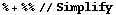 % + %% // Simplify