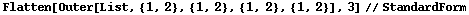Flatten[Outer[List, {1, 2}, {1, 2}, {1, 2}, {1, 2}], 3] // StandardForm