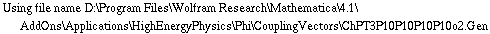 Using file name D:\\Program Files\\Wolfram Research\\Mathematica\\4.1\\AddOns\\Applications\\HighEnergyPhysics\\Phi\\CouplingVectors\\ChPT3P10P10P10P10o2.Gen