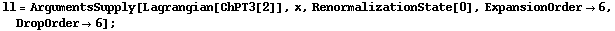 ll = ArgumentsSupply[Lagrangian[ChPT3[2]], x, RenormalizationState[0], ExpansionOrder -> 6, DropOrder -> 6] ;
