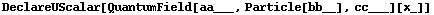 DeclareUScalar[QuantumField[aa___, Particle[bb__], cc___][x_]]