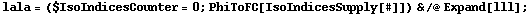 lala = ($IsoIndicesCounter = 0 ; PhiToFC[IsoIndicesSupply[#]]) & /@ Expand[lll] ;